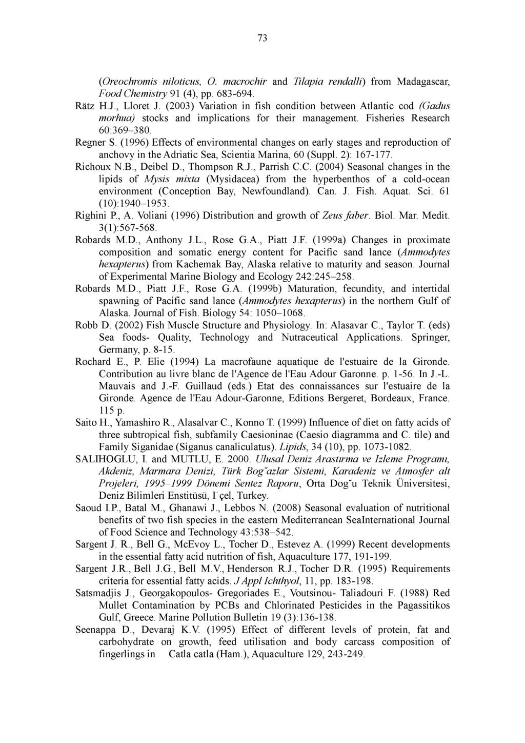 73 (Oreochromis niloticus, O. macrochir and Tilapia rendalli) from Madagascar, Food Chemistry 91 (4), pp. 683-694. Ratz H.J., Lloret J.