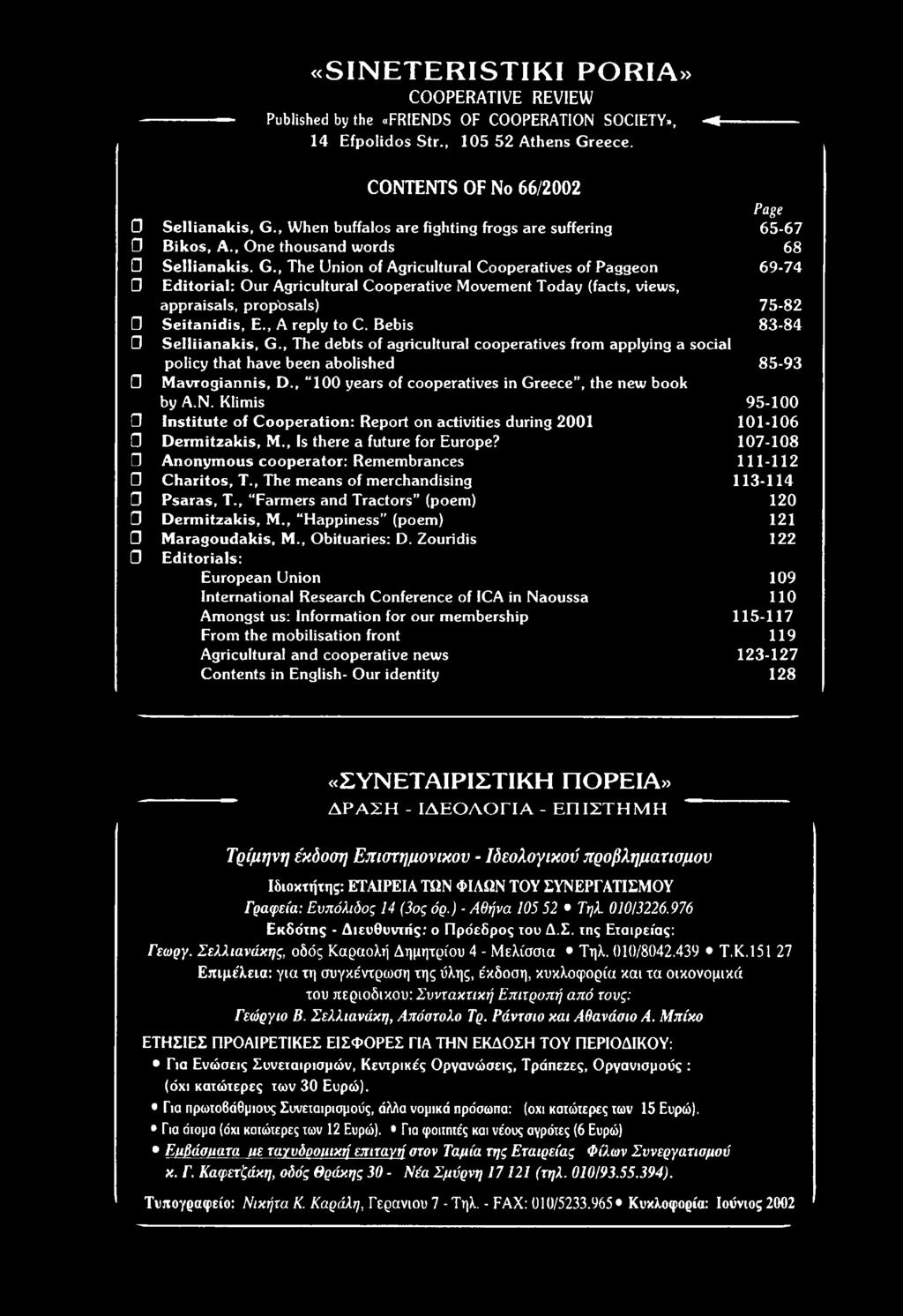 , 100 years of cooperatives in Greece, the new book bya.n. Klimis 9 5-100 Institute of Cooperation: Report on activities during 2001 101-106 0 Dermitzakis, M., Is there a future for Europe?