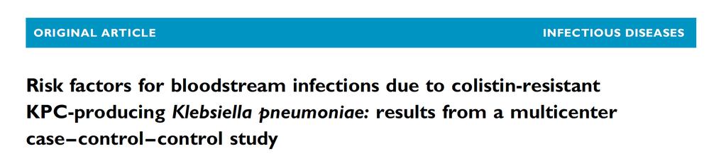 Αναδρομική μελέτη σε 6 Ιταλικά Νοσοκομεία 142 ασθενείς με colistin resistant KPC Klebsiella pneumoniae βακτηριαιμίες: Η προηγηθείσα χορήγηση