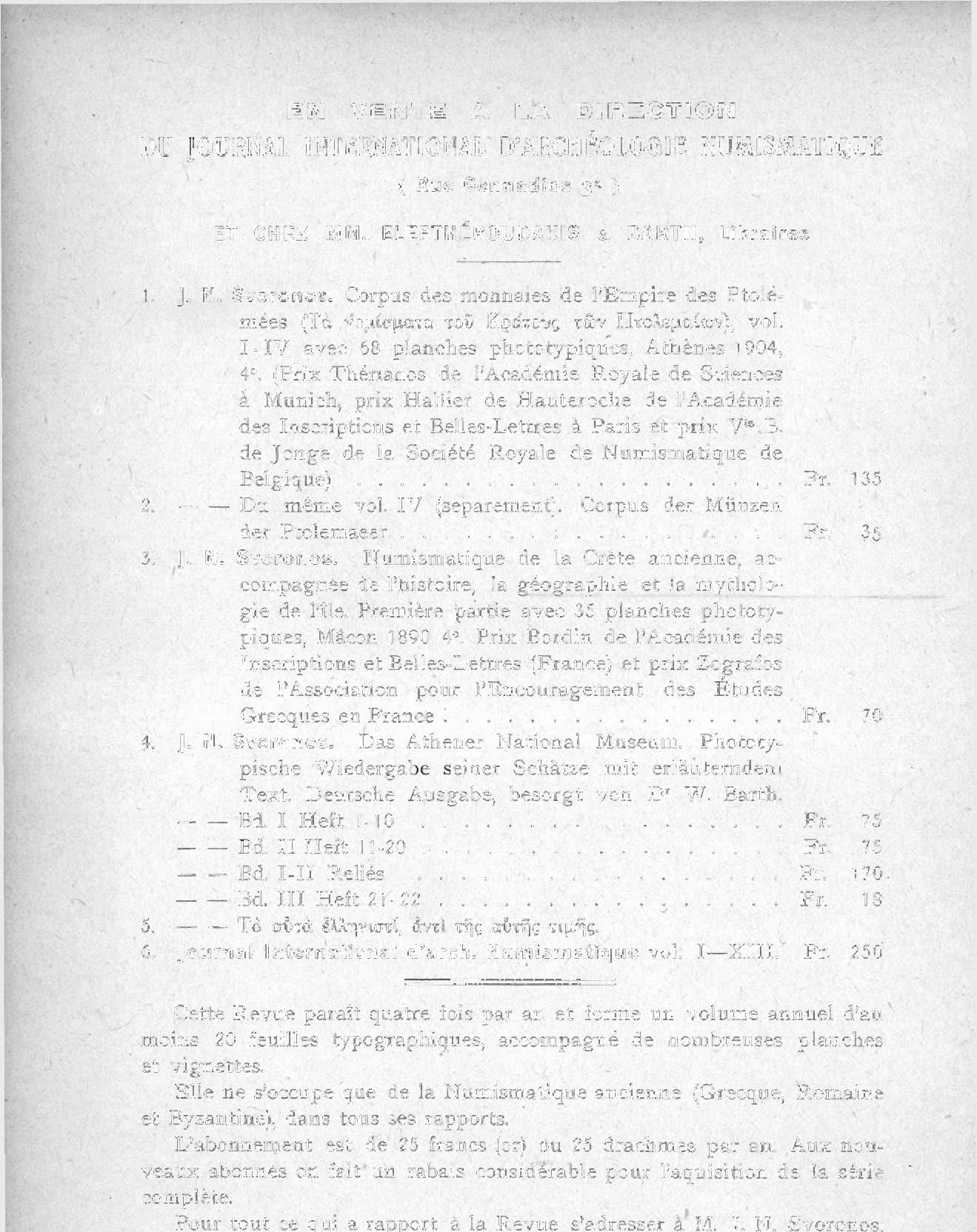 ΕΝ VENTE A LA DIRECTION DU JOURNAL INTERNATIONAL D'ARCHEOLOGIE NUMISMATIQUE ( Rue Gennadios 3 a ) ET CHEZ MM. ELEFTHÉROUDAKIS & BARTH, Libraires 1. J. N. Svoronos.