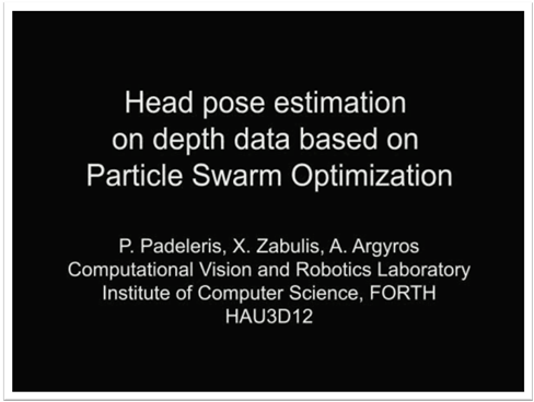 Island, USA, June 21, 2012 X. Zabulis, T. Sarmis, A.A. Argyros, "3D head pose estimation from multiple distant views", in Proceedings of the British Machine Vision Conference (BMVC 09), London, UK, Sep.