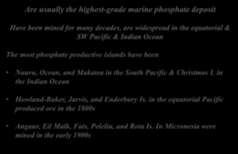 The most phosphate productive islands have been Nauru, Ocean, and Makatea in the South Pacific & Christmas I.