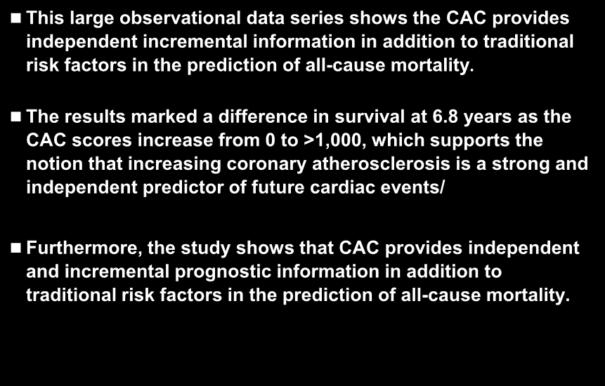 Long-Term Prognosis Associated With Coronary Calcification: Summary This large observational data series shows the CAC provides independent incremental information in addition to traditional risk