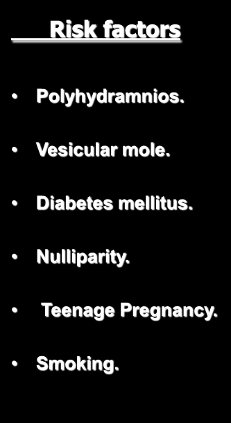 Epidemiology Risk factors Chronic hypertension. Chronic nephritis. Past history. Family history. Obesity.