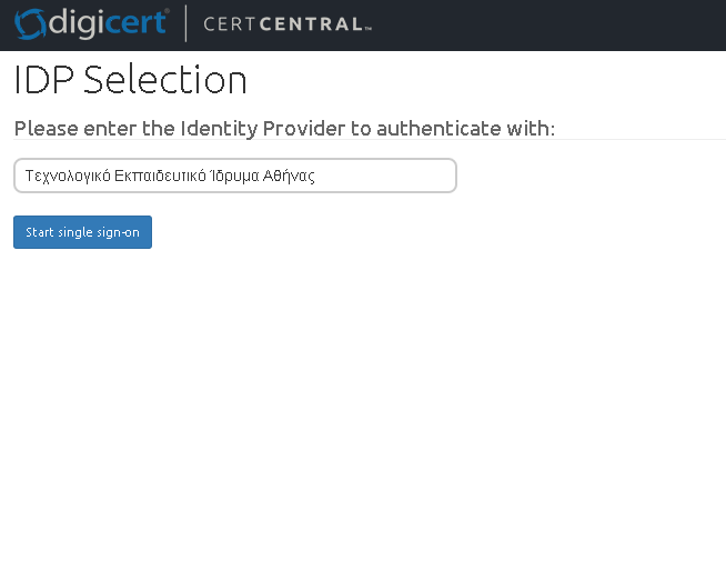 Έκδοση πιστοποιητικού Η είσοδος στην υπηρεσία γίνεται από τη σελίδα https://www.digicert.com/sso/ Στην σελίδα αυτή κάνουµε αναζήτηση για το ΤΕΙ Αθήνας.