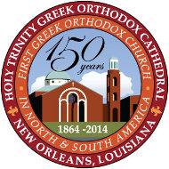Holy Trinity Greek Orthodox Cathedral New Orleans, Louisiana 150 th Anniversary + 1864-2014 First Greek Orthodox Church in the Americas 1200 Robert E.