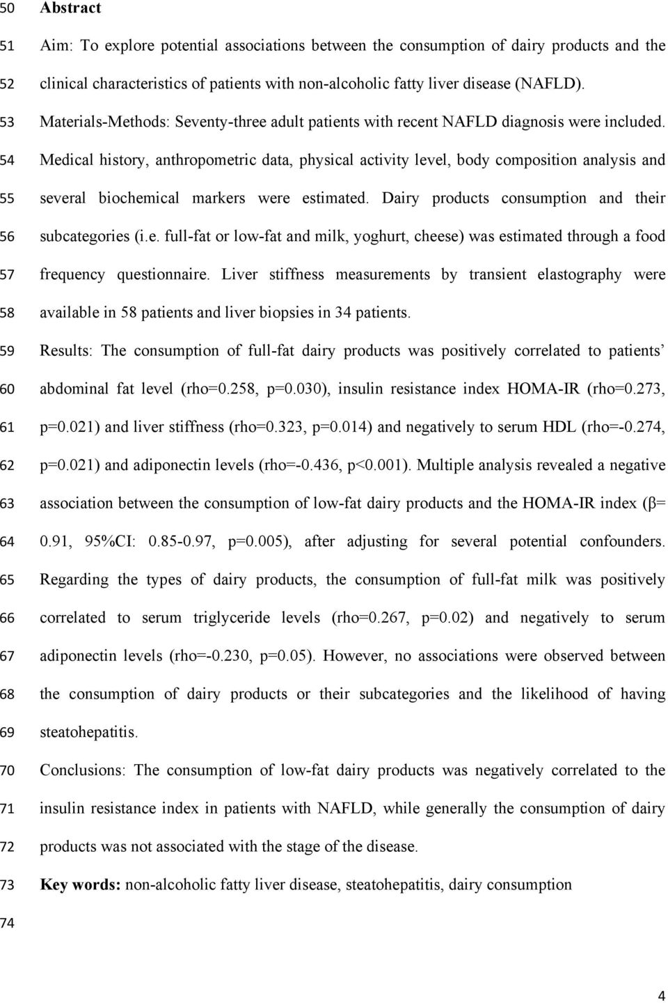 Medical history, anthropometric data, physical activity level, body composition analysis and several biochemical markers were estimated. Dairy products consumption and their subcategories (i.e. full-fat or low-fat and milk, yoghurt, cheese) was estimated through a food frequency questionnaire.