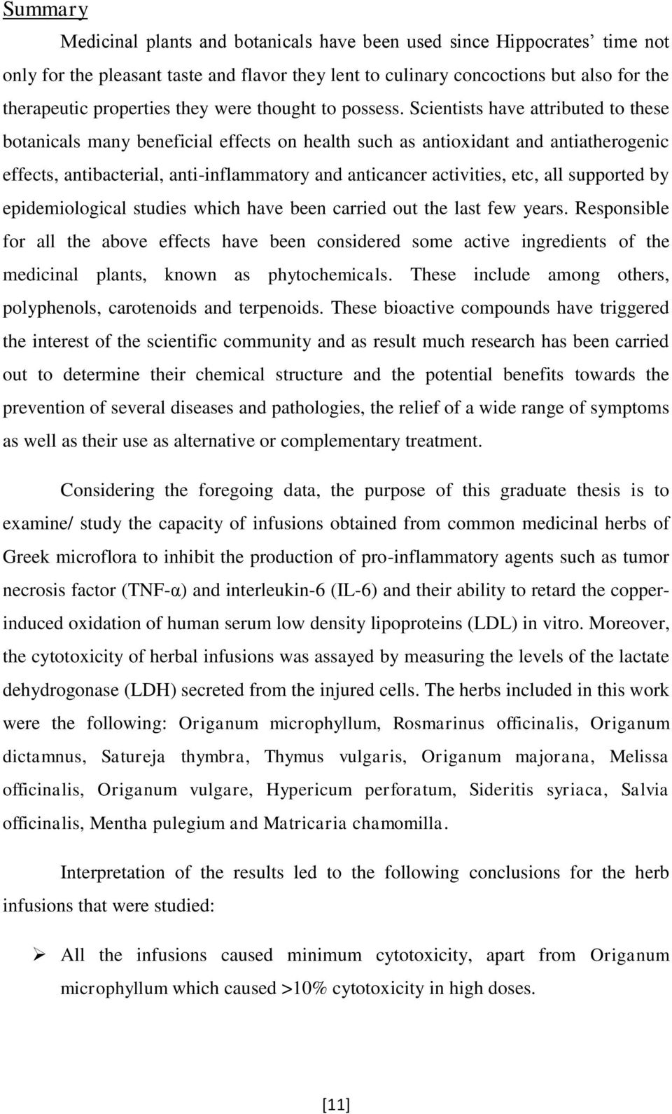 Scientists have attributed to these botanicals many beneficial effects on health such as antioxidant and antiatherogenic effects, antibacterial, anti-inflammatory and anticancer activities, etc, all