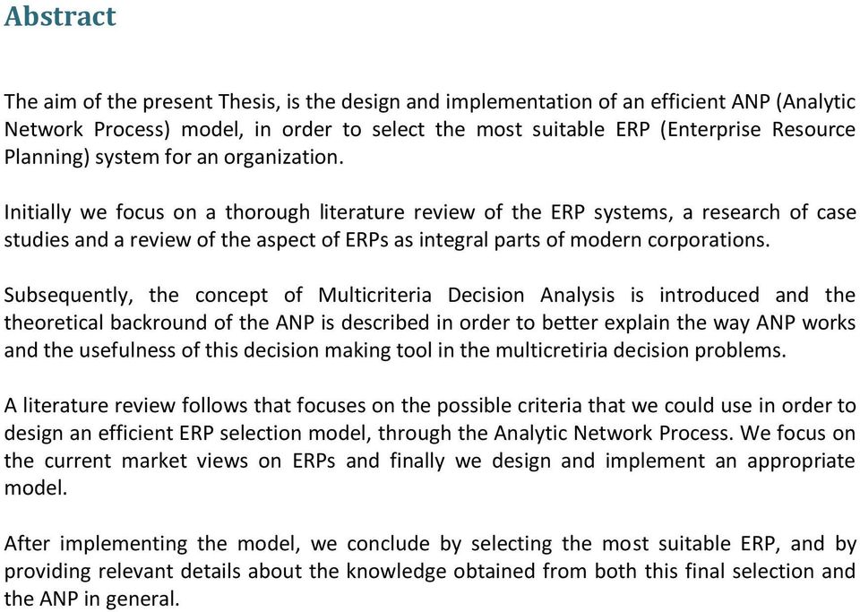 Initially we focus on a thorough literature review of the ERP systems, a research of case studies and a review of the aspect of ERPs as integral parts of modern corporations.