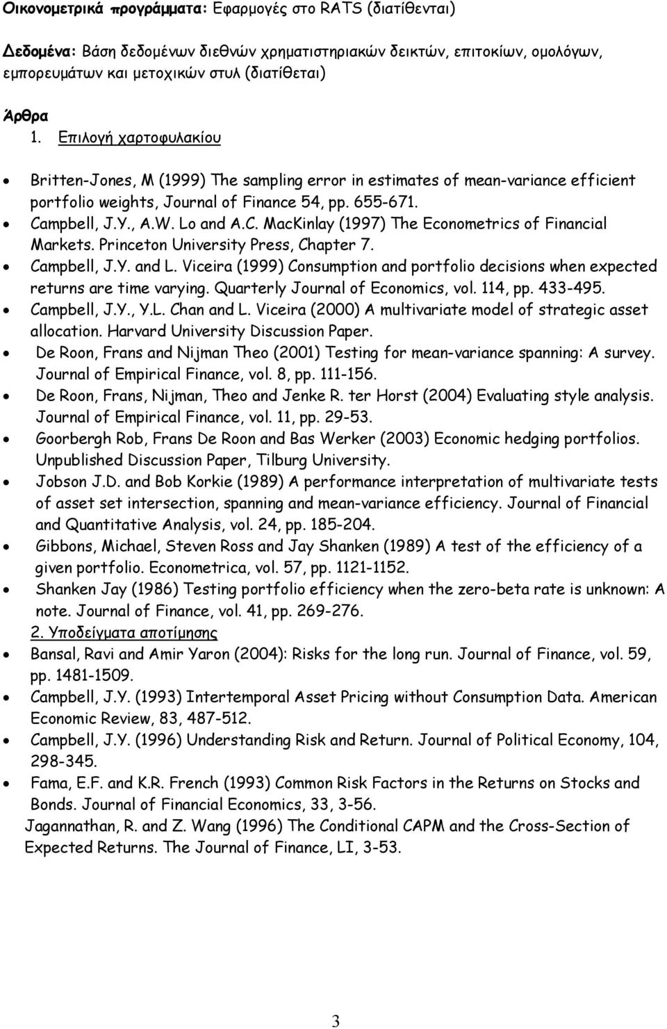 mpbell, J.Y., A.W. Lo and A.C. Macinlay (997) The Econometrics of Financial Markets. Princeton University Press, Chapter 7. Campbell, J.Y. and L.