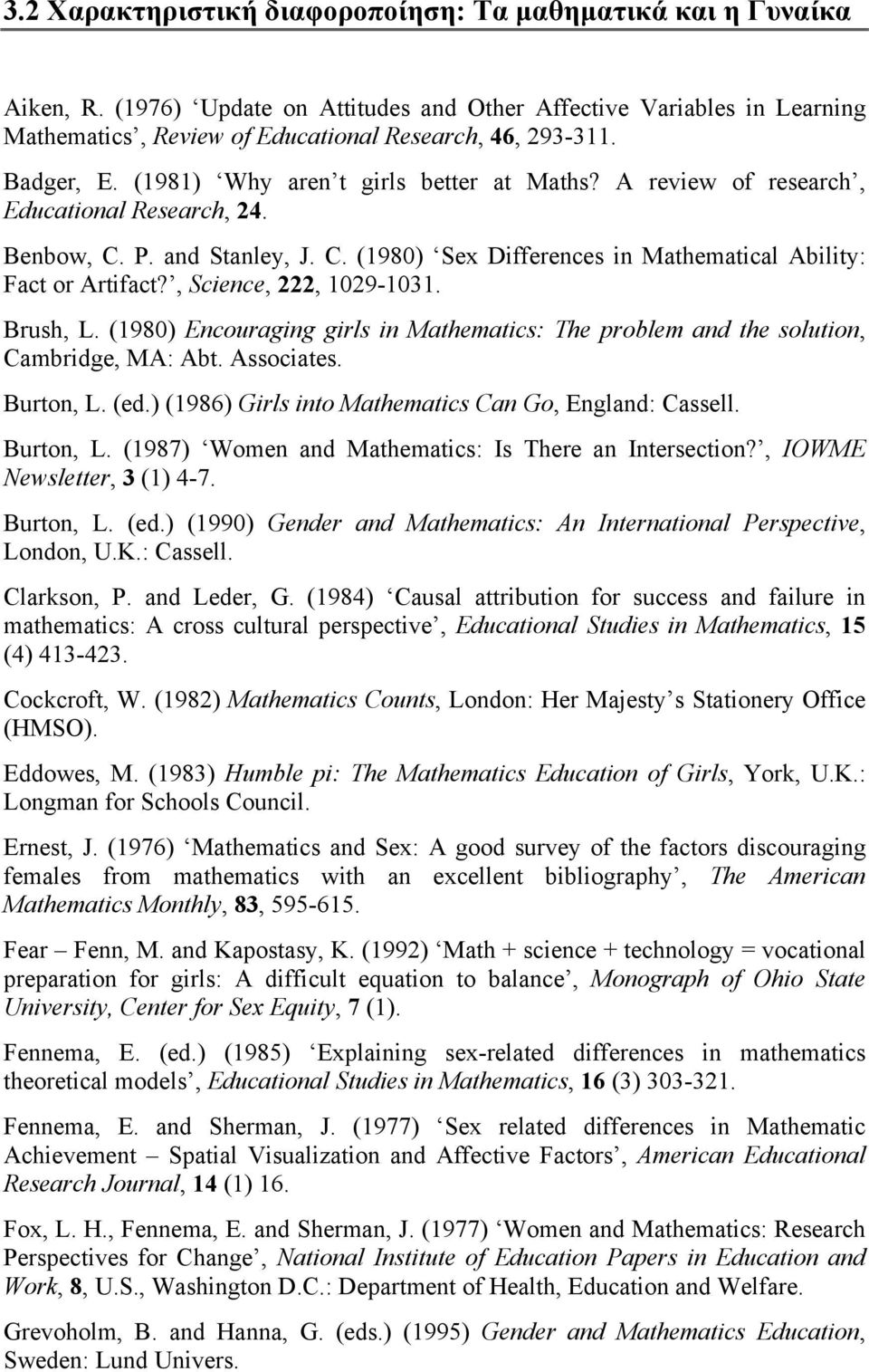 , Science, 222, 1029-1031. Brush, L. (1980) Encouraging girls in Mathematics: The problem and the solution, Cambridge, MA: Abt. Associates. Burton, L. (ed.