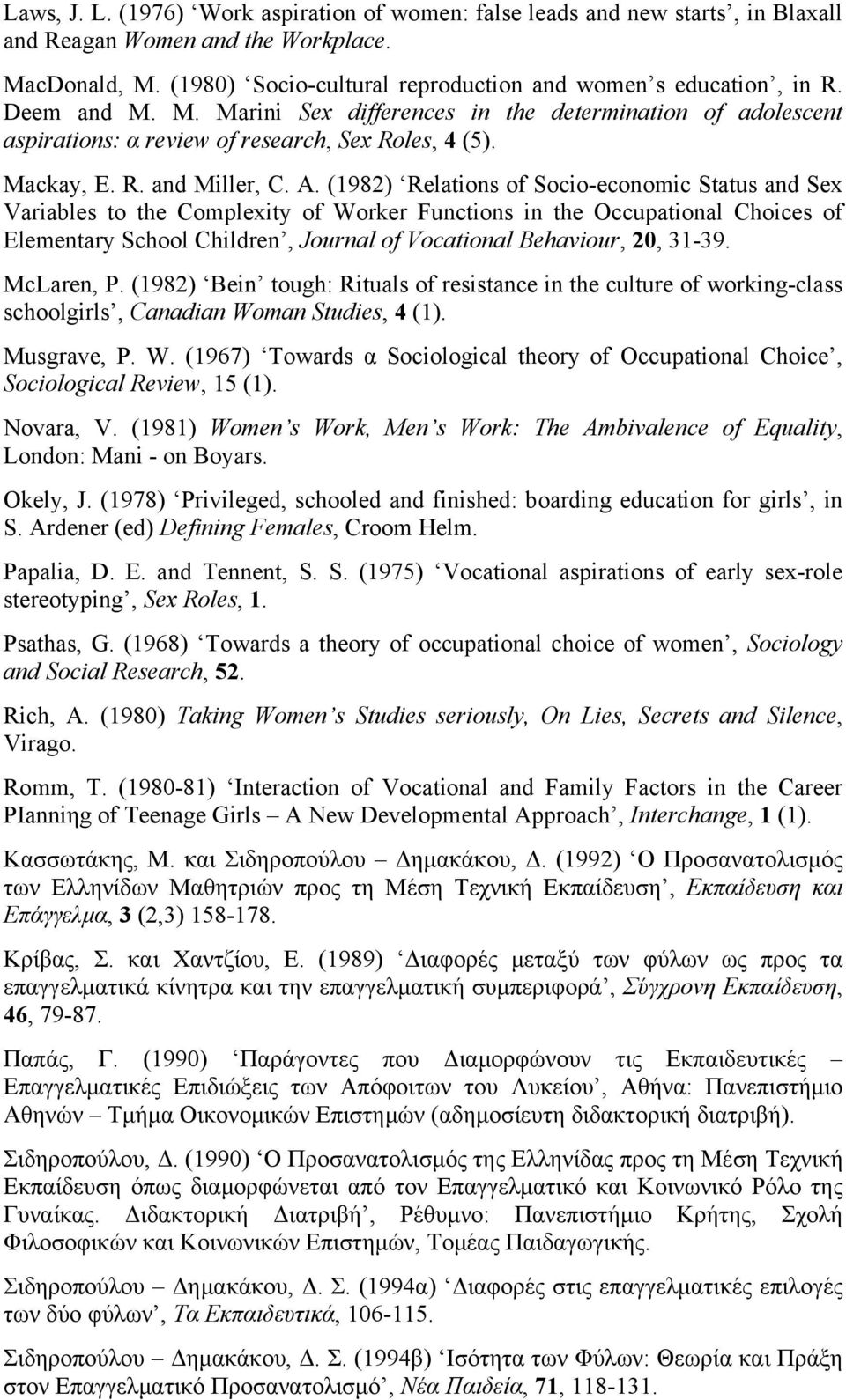 (1982) Relations of Socio-economic Status and Sex Variables to the Complexity of Worker Functions in the Occupational Choices of Elementary School Children, Journal of Vocational Behaviour, 20, 31-39.