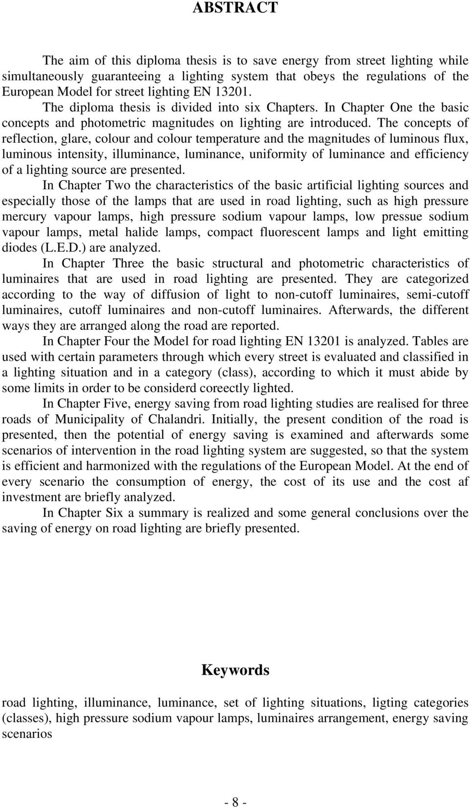 The concepts of reflection, glare, colour and colour temperature and the magnitudes of luminous flux, luminous intensity, illuminance, luminance, uniformity of luminance and efficiency of a lighting