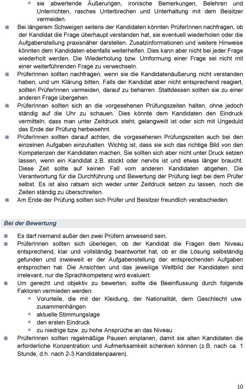 darstellen. Zusatzinformationen und weitere Hinweise könnten dem Kandidaten ebenfalls weiterhelfen. Dies kann aber nicht bei jeder Frage wiederholt werden. Die Wiederholung bzw.