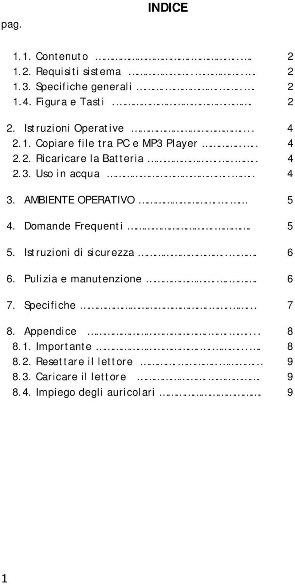 AMBIENTE OPERATIVO.. 5 4. Domande Frequenti.. 5 5. Istruzioni di sicurezza... 6 6. Pulizia e manutenzione... 6 7. Specifiche..... 7 8.