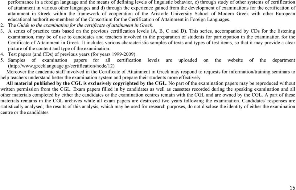 other European educational authorities-members of the Consortium for the Certification of Attainment in Foreign Languages. 2. The Guide to the examination for the certificate of attainment in Greek.