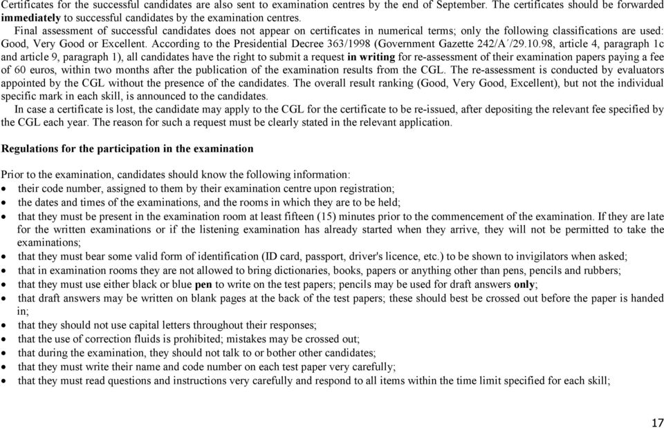 Final assessment of successful candidates does not appear on certificates in numerical terms; only the following classifications are used: Good, Very Good or Excellent.