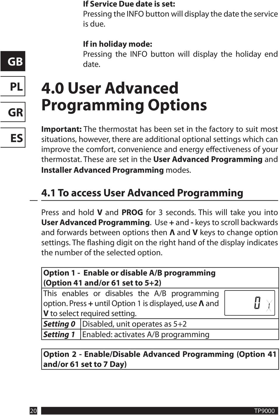 convenience and energy effectiveness of your thermostat. These are set in the User Advanced Programming and Installer Advanced Programming modes. 4.