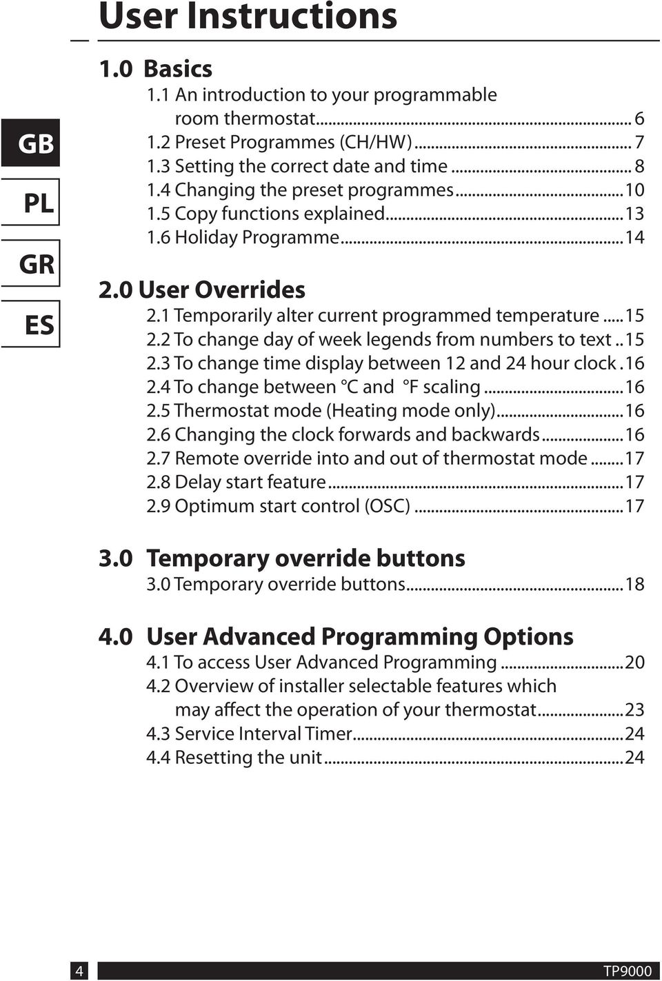 2 To change day of week legends from numbers to text..15 2.3 To change time display between 12 and 24 hour clock.16 2.4 To change between C and F scaling...16 2.5 Thermostat mode (Heating mode only).