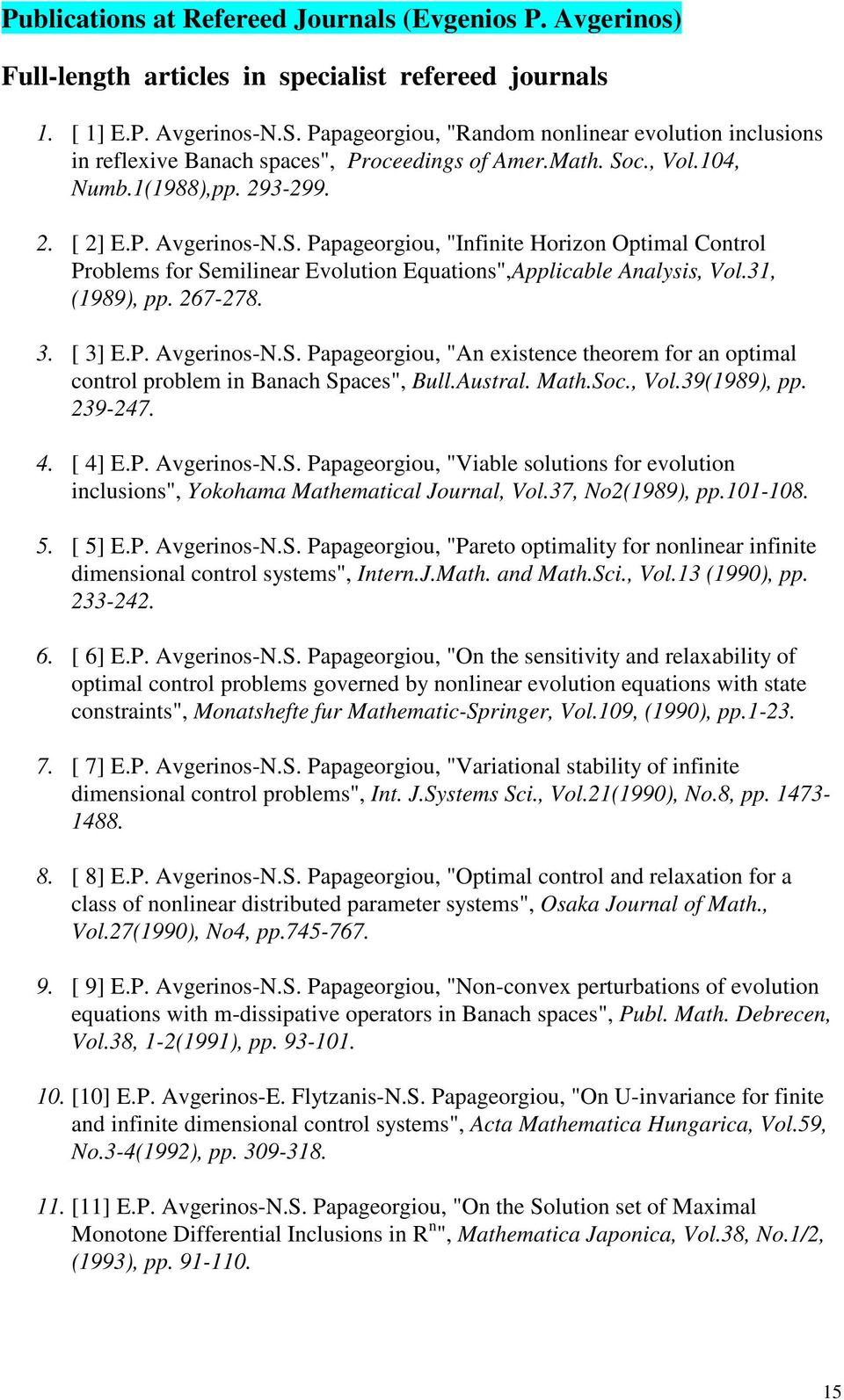 c., Vol.104, Numb.1(1988),pp. 293-299. 2. [ 2] E.P. Avgerinos-N.S. Papageorgiou, "Infinite Horizon Optimal Control Problems for Semilinear Evolution Equations",Applicable Analysis, Vol.31, (1989), pp.