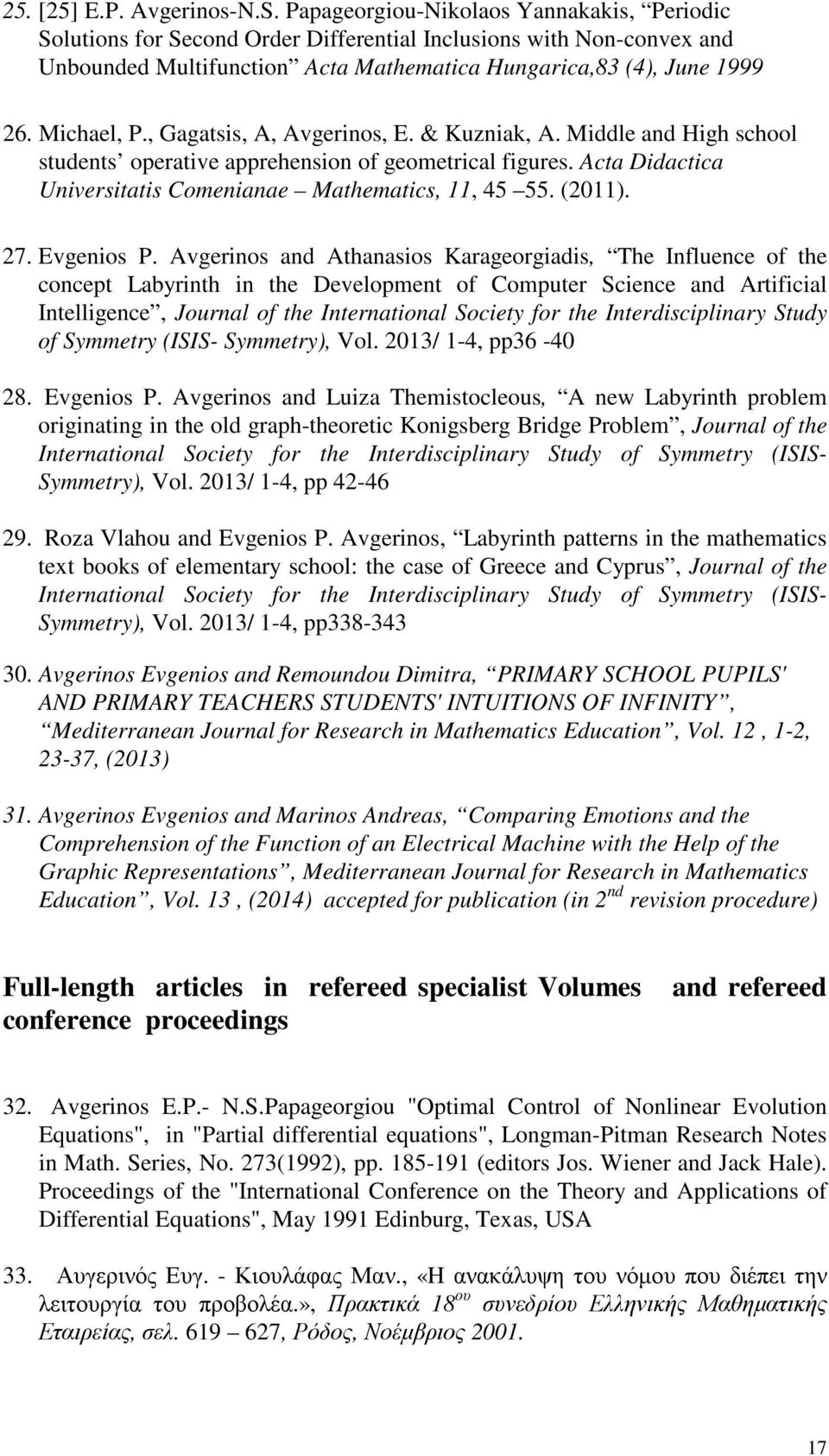 , Gagatsis, A, Avgerinos, E. & Kuzniak, A. Middle and High school students operative apprehension of geometrical figures. Acta Didactica Universitatis Comenianae Mathematics, 11, 45 55. (2011). 27.