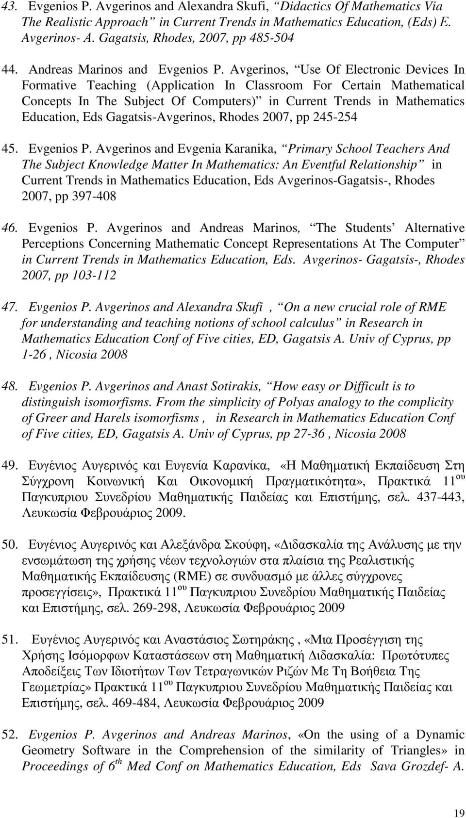 Avgerinos, Use Of Electronic Devices In Formative Teaching (Application In Classroom For Certain Mathematical Concepts In The Subject Of Computers) in Current Trends in Mathematics Education, Eds