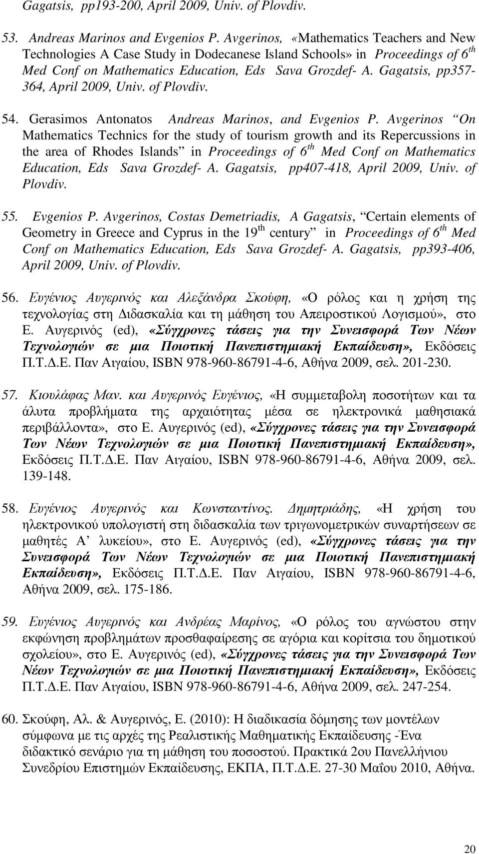 Gagatsis, pp357-364, April 2009, Univ. of Plovdiv. 54. Gerasimos Antonatos Andreas Marinos, and Evgenios P.