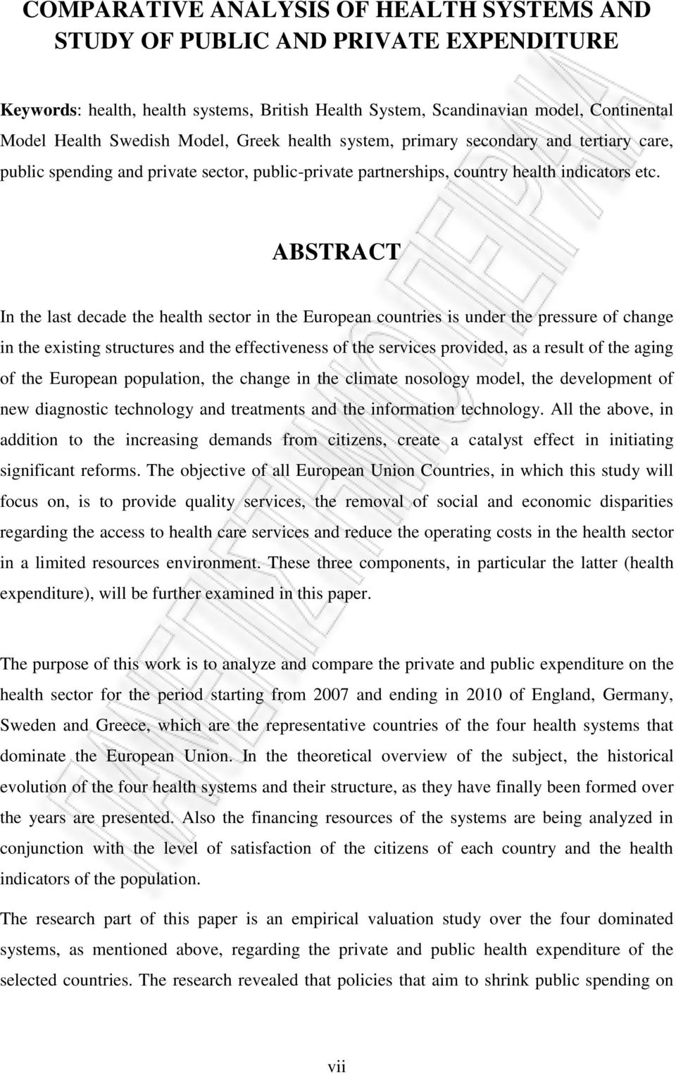 ABSTRACT In the last decade the health sector in the European countries is under the pressure of change in the existing structures and the effectiveness of the services provided, as a result of the