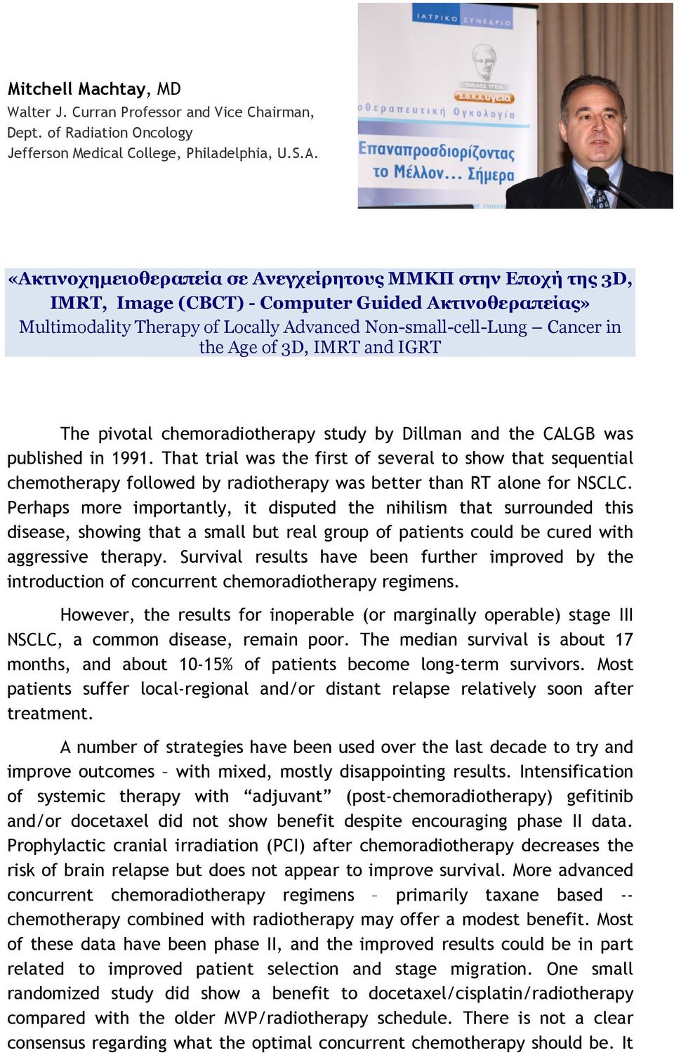 3D, IMRT and IGRT The pivotal chemoradiotherapy study by Dillman and the CALGB was published in 1991.