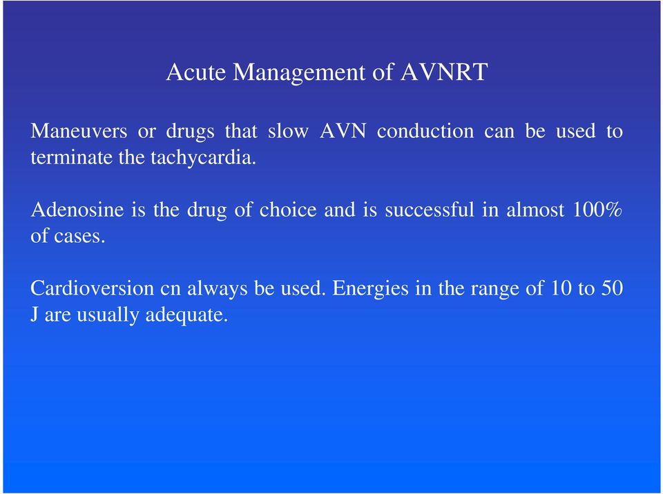 Adenosine is the drug of choice and is successful in almost 100% of