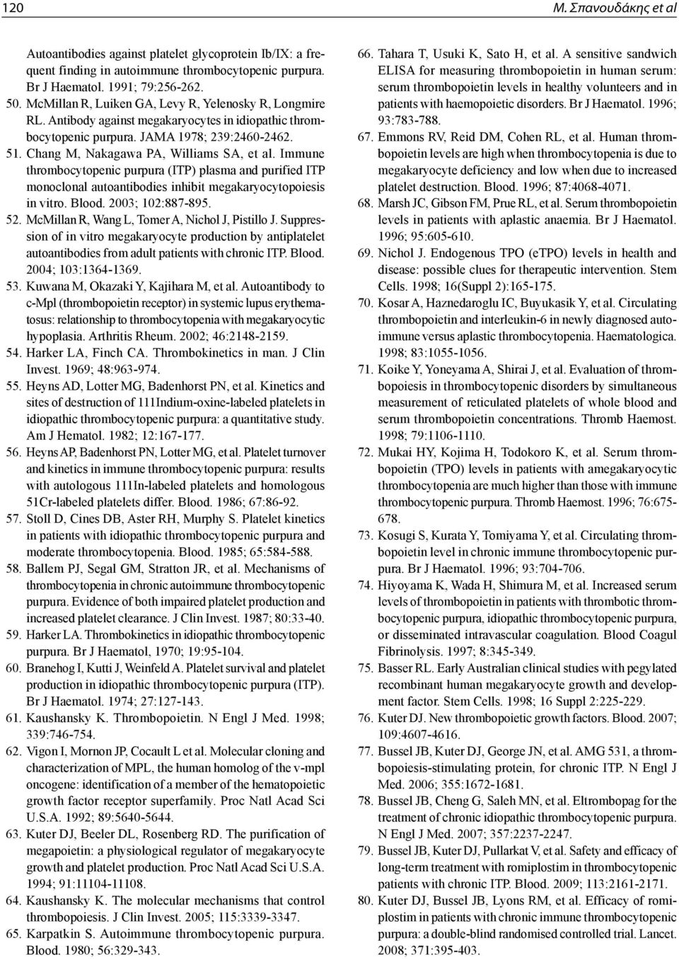 Immune thrombocytopenic purpura (ITP) plasma and purified ITP monoclonal autoantibodies inhibit megakaryocytopoiesis in vitro. Blood. 2003; 102:887-895. 52.