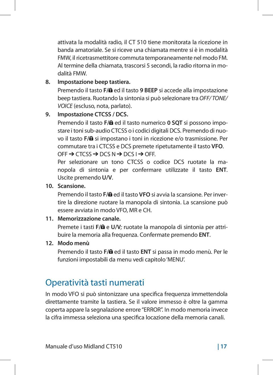 Impostazione beep tastiera. Premendo il tasto F/ ed il tasto 9 BEEP si accede alla impostazione beep tastiera. Ruotando la sintonia si può selezionare tra OFF/ TONE/ VOICE (escluso, nota, parlato). 9. Impostazione CTCSS / DCS.