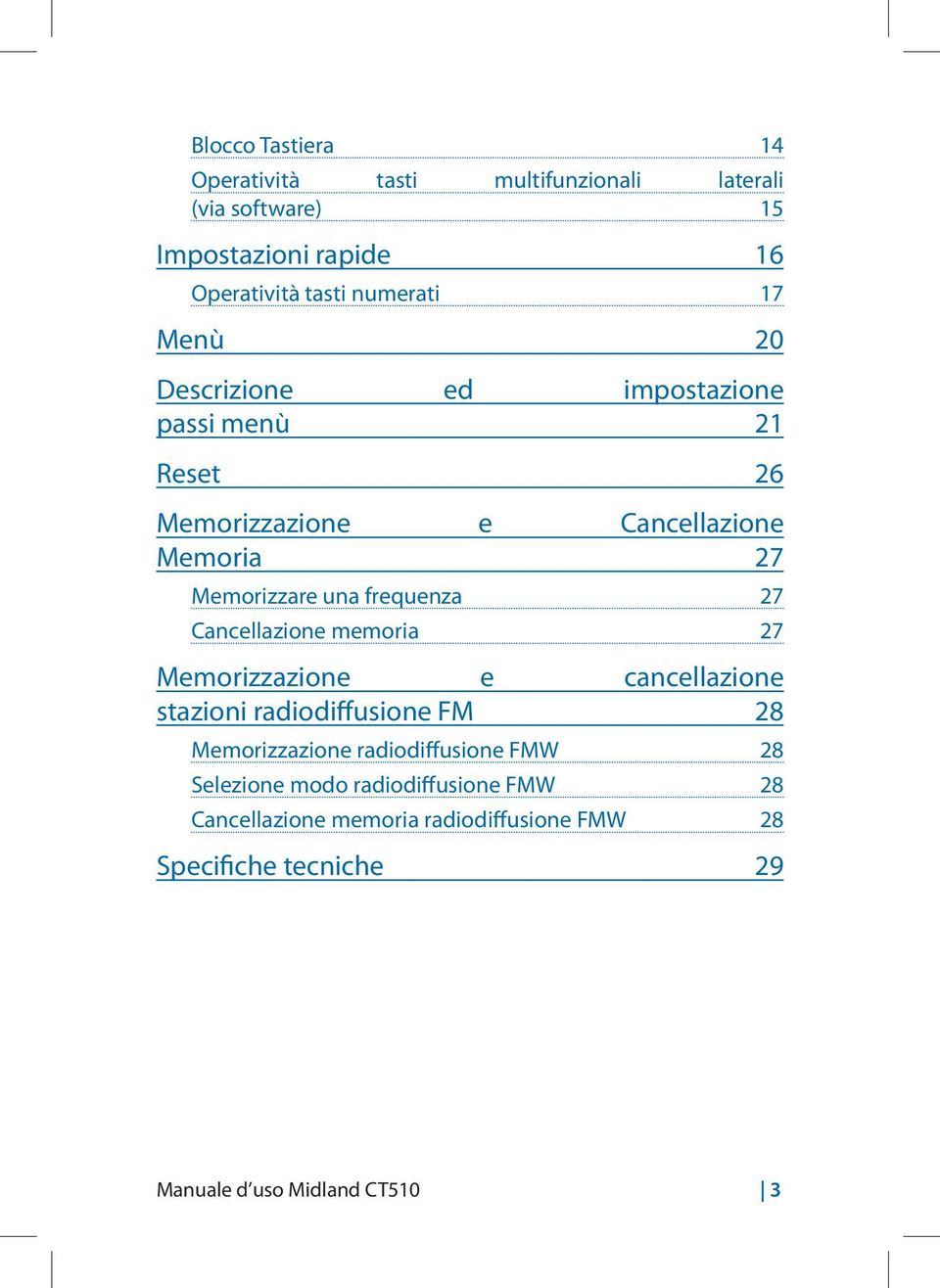 27 Cancellazione memoria 27 Memorizzazione e cancellazione stazioni radiodiffusione FM 28 Memorizzazione radiodiffusione FMW 28