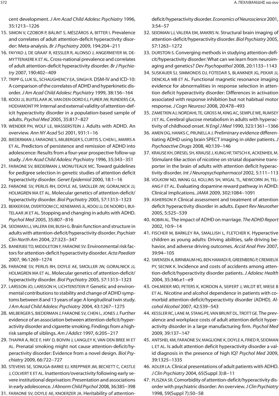 FAYYAD J, DE GRAAF R, KESSLER R, ALONSO J, ANGERMEYER M, DE- MYTTENAERE K ET AL. Cross-national prevalence and correlates of adult attention-deficit hyperactivity disorder.