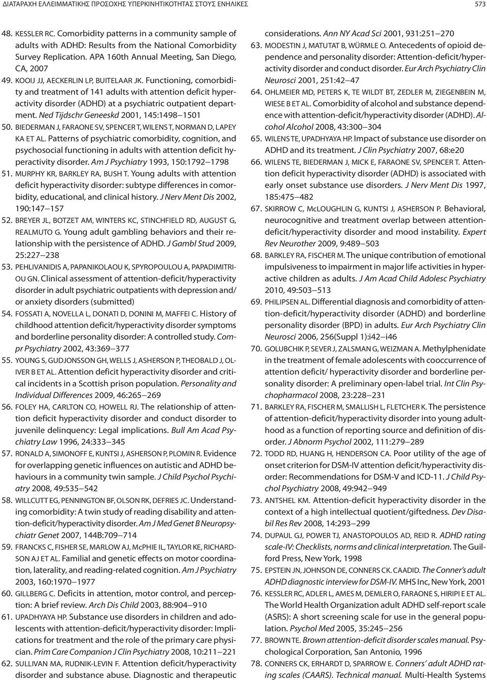 KOOIJ JJ, AECKERLIN LP, BUITELAAR JK. Functioning, comorbidity and treatment of 141 adults with attention deficit hyperactivity disorder (ADHD) at a psychiatric outpatient department.