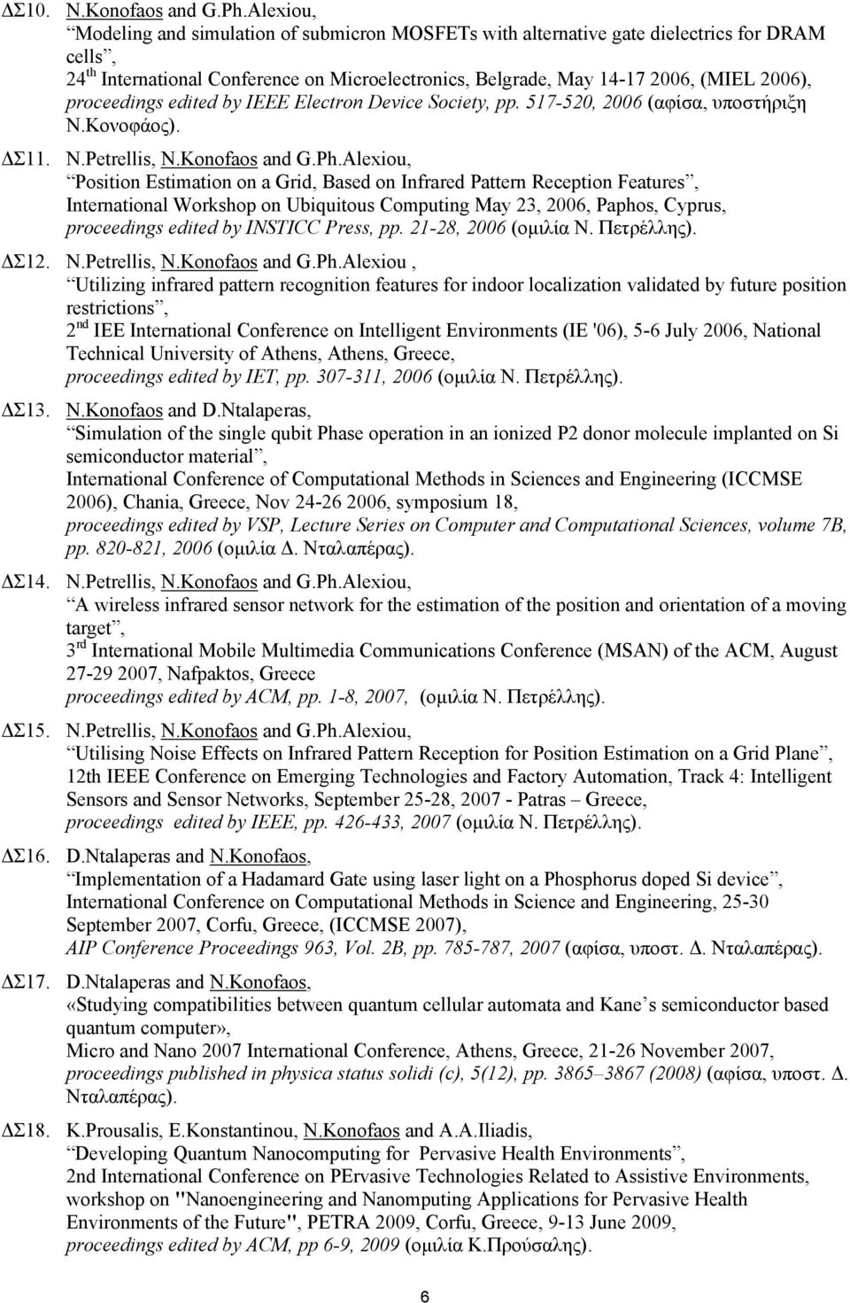 proceedings edited by IEEE Electron Device Society, pp. 517-520, 2006 (αφίσα, υποστήριξη Ν.Κονοφάος). ΔΣ11. N.Petrellis, N.Konofaos and G.Ph.