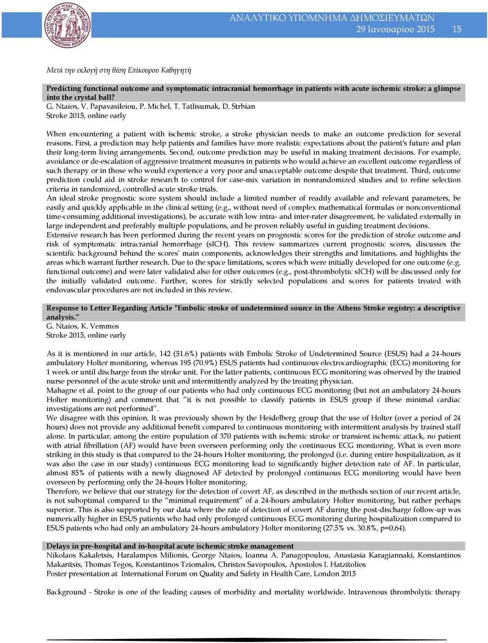 Strbian Stroke 2015, online early When encountering a patient with ischemic stroke, a stroke physician needs to make an outcome prediction for several reasons.