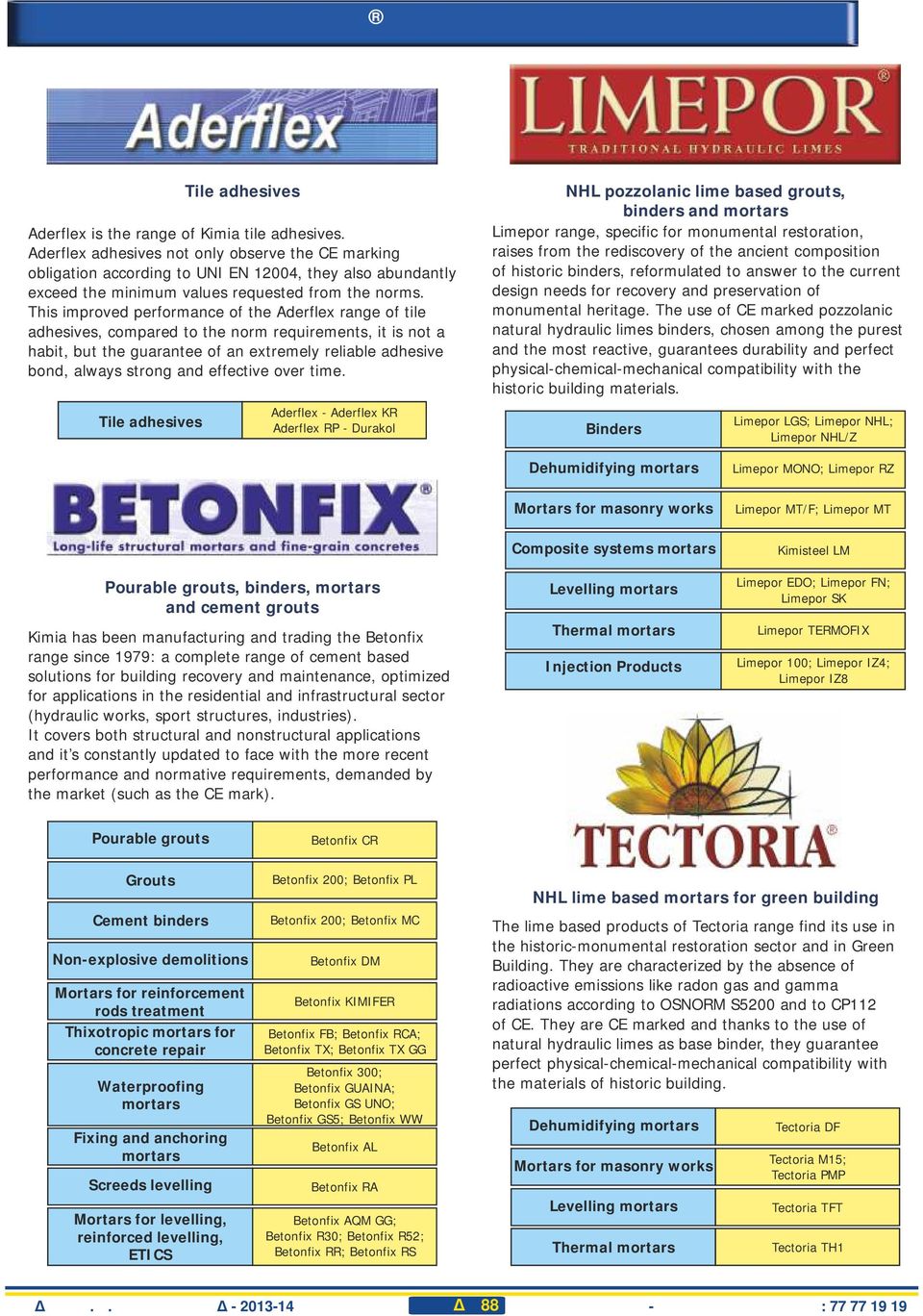 This improved performance of the Aderflex range of tile adhesives, compared to the norm requirements, it is not a habit, but the guarantee of an extremely reliable adhesive bond, always strong and