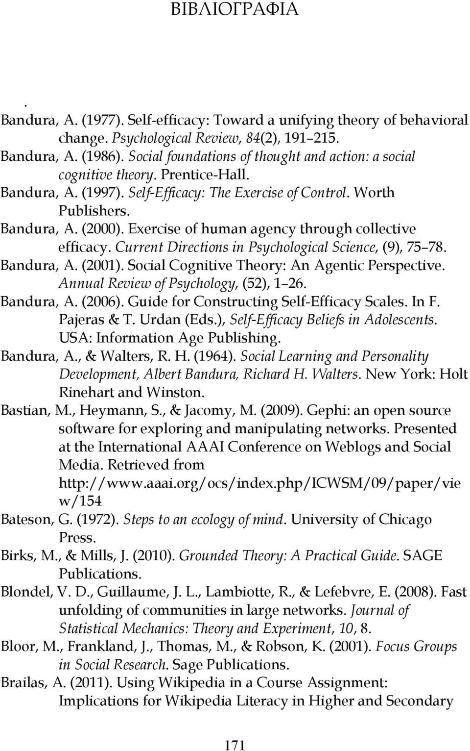 Exercise of human agency through collective efficacy. Current Directions in Psychological Science, (9), 75 78. Bandura, A. (2001). Social Cognitive Theory: An Agentic Perspective.