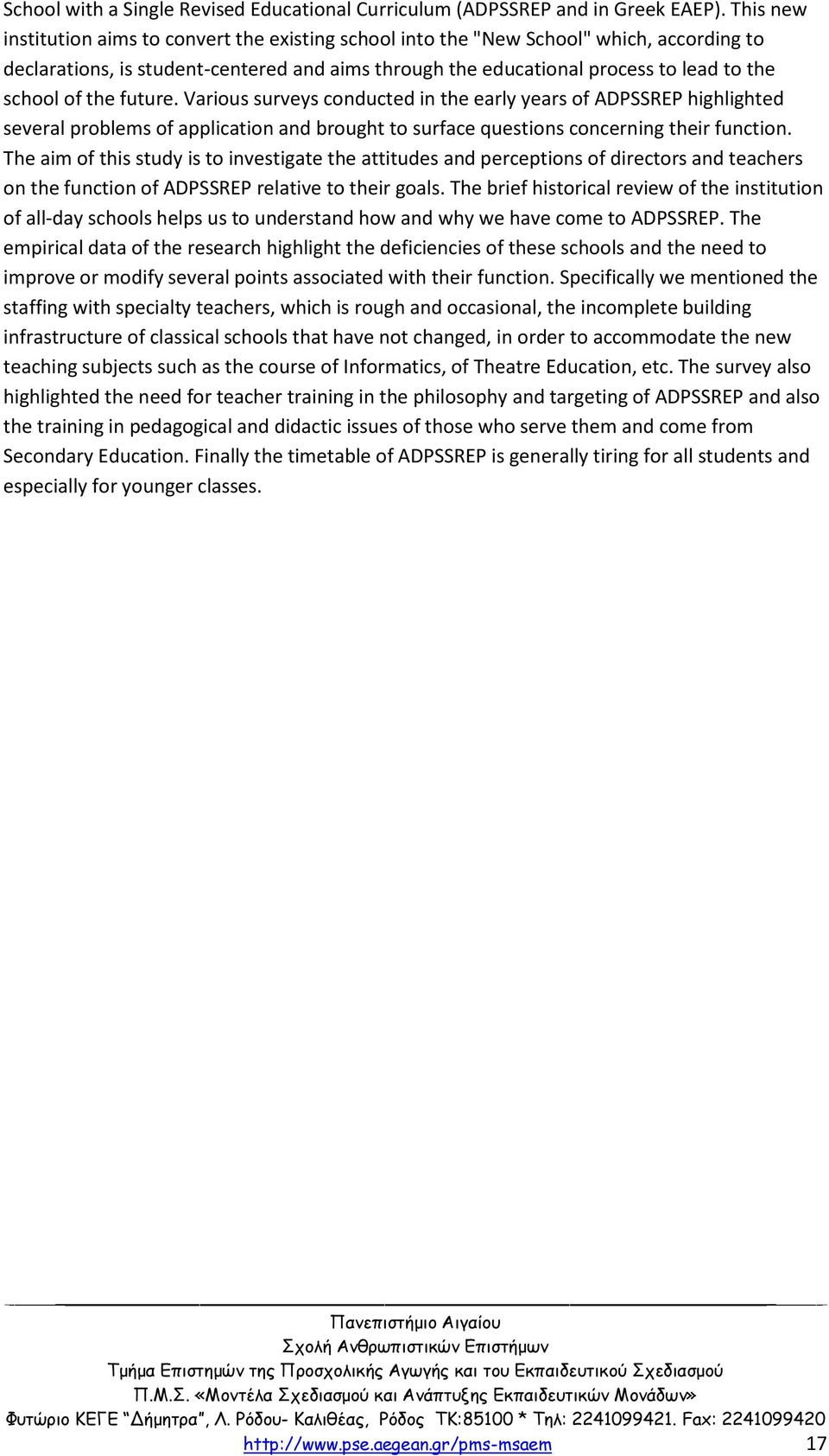 the future. Various surveys conducted in the early years of ADPSSREP highlighted several problems of application and brought to surface questions concerning their function.