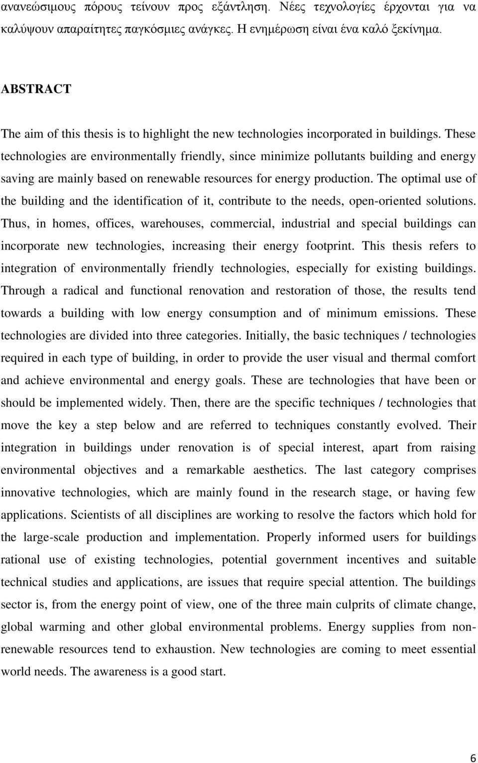 These technologies are environmentally friendly, since minimize pollutants building and energy saving are mainly based on renewable resources for energy production.