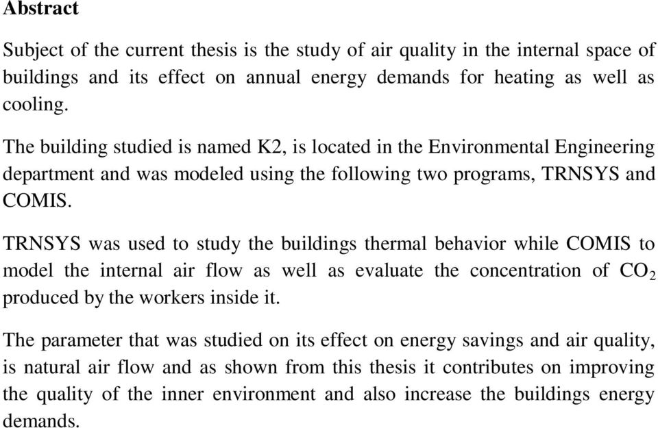 TRNSYS was used to study the buildings thermal behavior while COMIS to model the internal air flow as well as evaluate the concentration of CO 2 produced by the workers inside it.