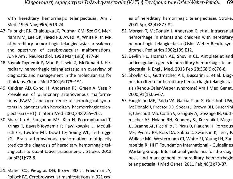 MR of hereditary hemorrhagic telangiectasia: prevalence and spectrum of cerebrovascular malformations. AJNR Am J Neuroradiol. 1998 Mar;19(3):477-84. 48. Bayrak-Toydemir P, Mao R, Lewin S, McDonald J.