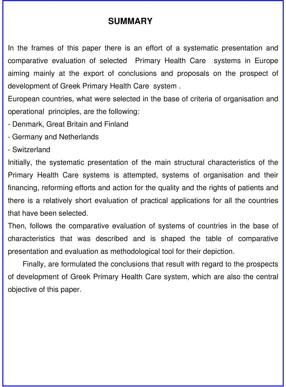 European countries, what were selected in the base of criteria of organisation and operational principles, are the following: - Denmark, Great Britain and Finland - Germany and Netherlands -