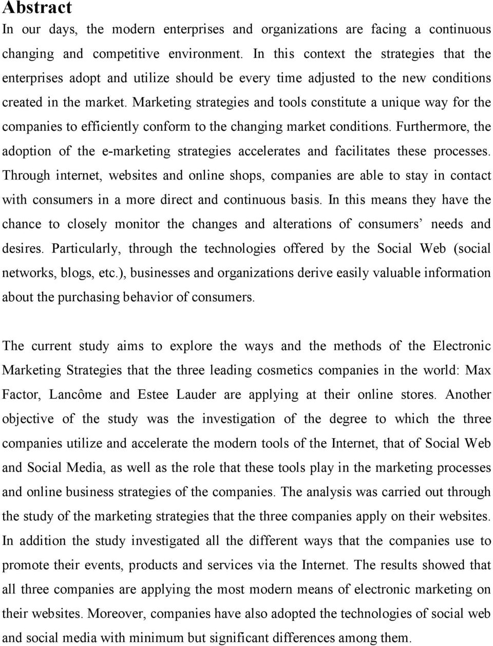 Marketing strategies and tools constitute a unique way for the companies to efficiently conform to the changing market conditions.