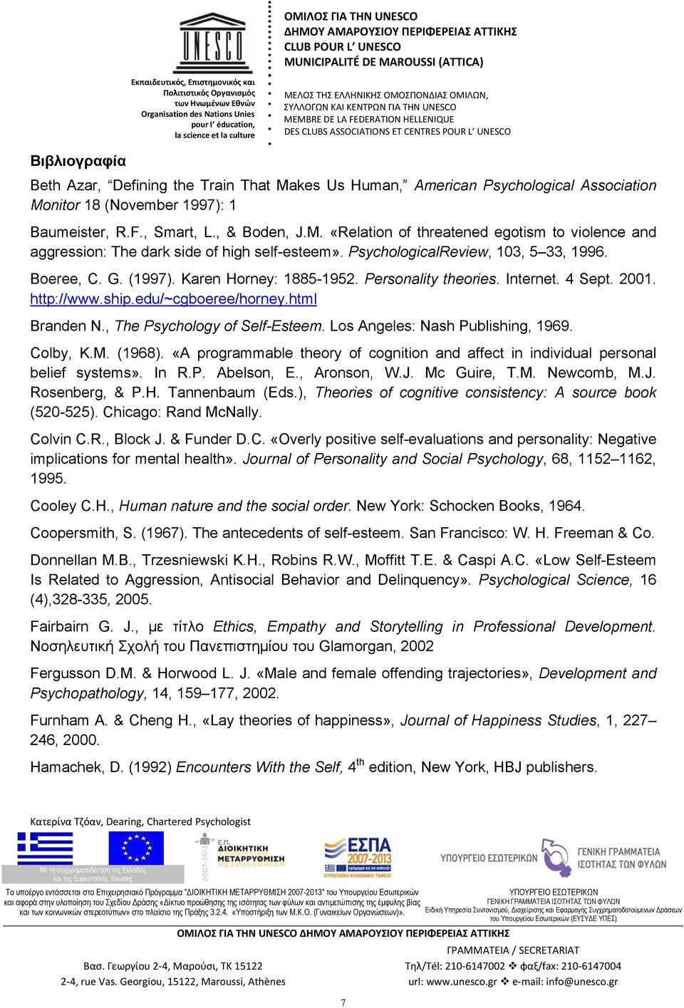 , The Psychology of Self-Esteem. Los Angeles: Nash Publishing, 1969. Colby, K.M. (1968). «A programmable theory of cognition and affect in individual personal belief systems». In R.P. Abelson, E.