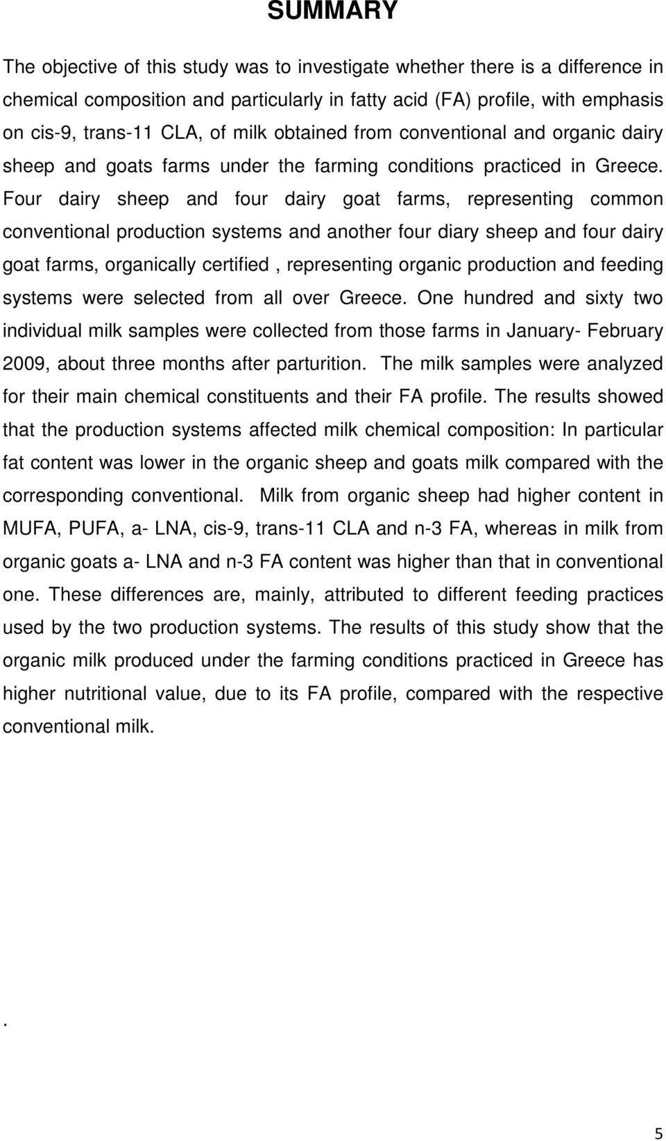 Four dairy sheep and four dairy goat farms, representing common conventional production systems and another four diary sheep and four dairy goat farms, organically certified, representing organic