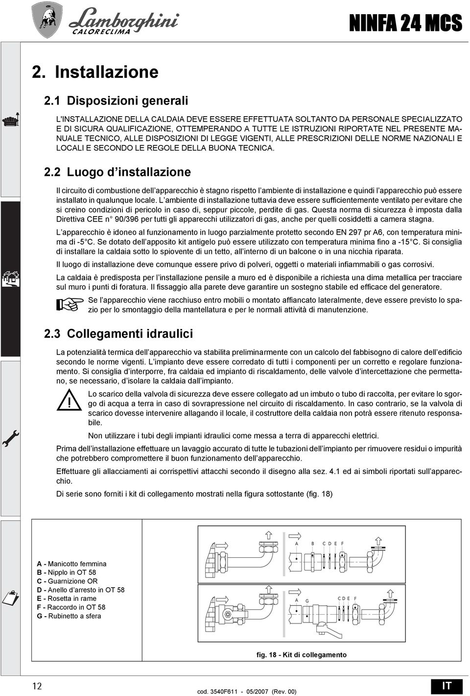 DISPOSIZIONI DI LEGGE VIGENTI, LLE PRESCRIZIONI DELLE NORME NZIONLI E LOCLI E SECONDO LE REGOLE DELL UON TECNIC. 2.