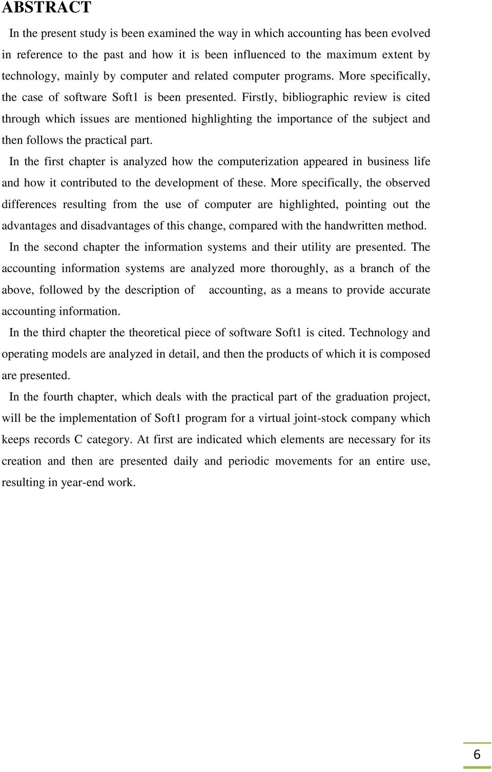 Firstly, bibliographic review is cited through which issues are mentioned highlighting the importance of the subject and then follows the practical part.