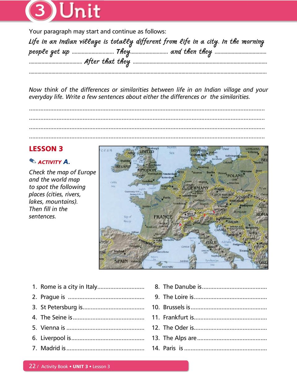 ACTIVITY A. Check the map of Europe and the world map to spot the following places (cities, rivers, lakes, mountains). Then fill in the sentences. Seine Loire L P Elbe S Oder Danube A 1.